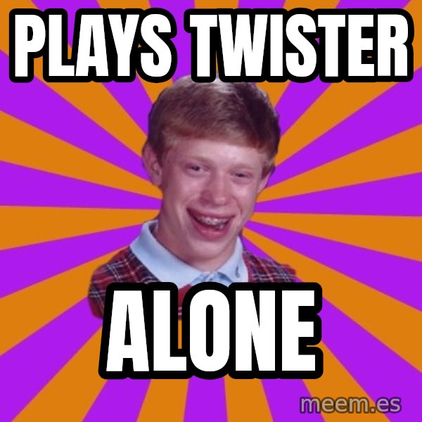 Unlucky Brian Strikes Again meme: plays twister / Alone