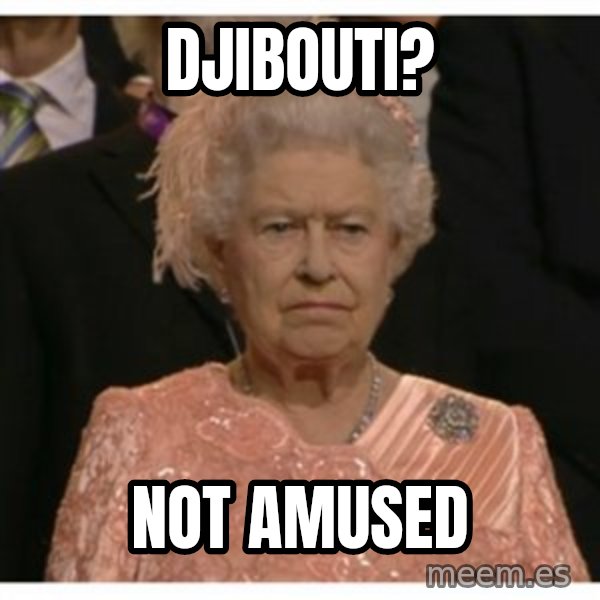 Unimpressed Queen meme: Djibouti? / not amused