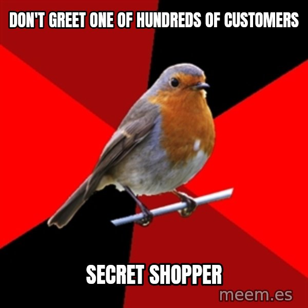 Retail Robin meme: don't greet one of hundreds of customers / secret shopper
