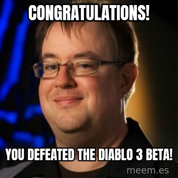 Jay Wilson Diablo 3 meme: congratulations! / you defeated the diablo 3 beta!