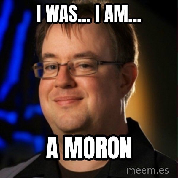Jay Wilson Diablo 3 meme: i was... i am... / a moron