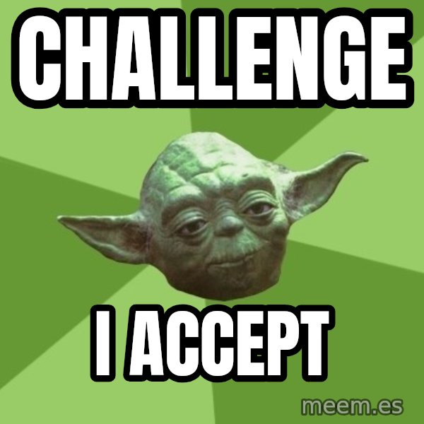 Advice Yoda Gives meme: Challenge / I Accept