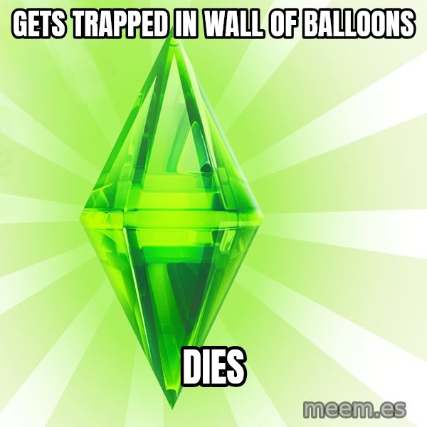Sims meme: gets trapped in wall of balloons / Dies