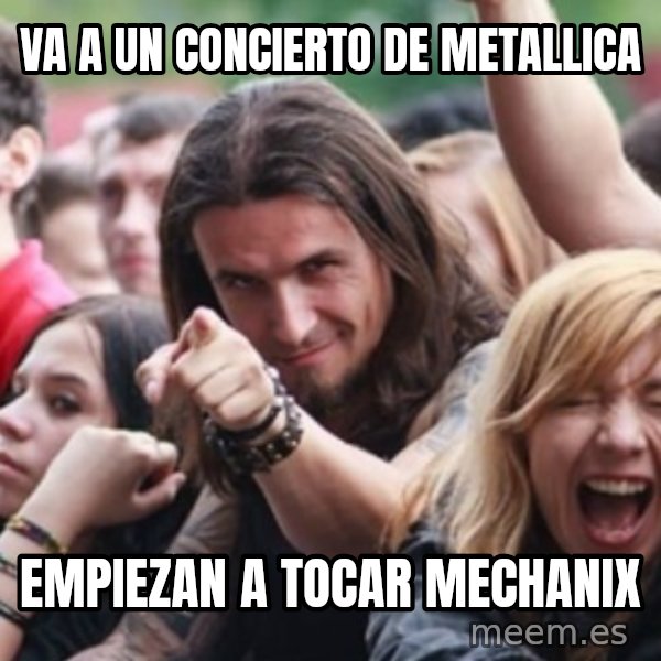 Ridiculously Photogenic Metalhead meme: va a un concierto de metallica / empiezan a tocar mechanix