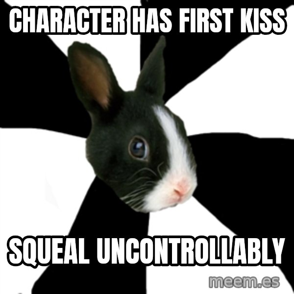Roleplaying Rabbit meme: character has first kiss / squeal uncontrollably