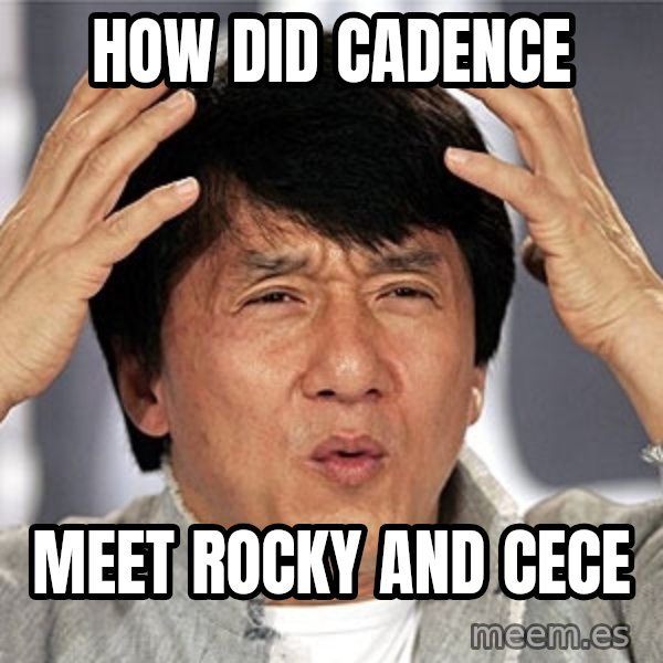 Jackie Chan meme: How Did Cadence / Meet Rocky And Cece