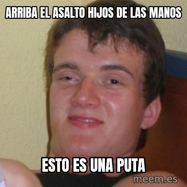 Stoner Stanley meme: arriba el asalto hijos de las manos / esto es una puta