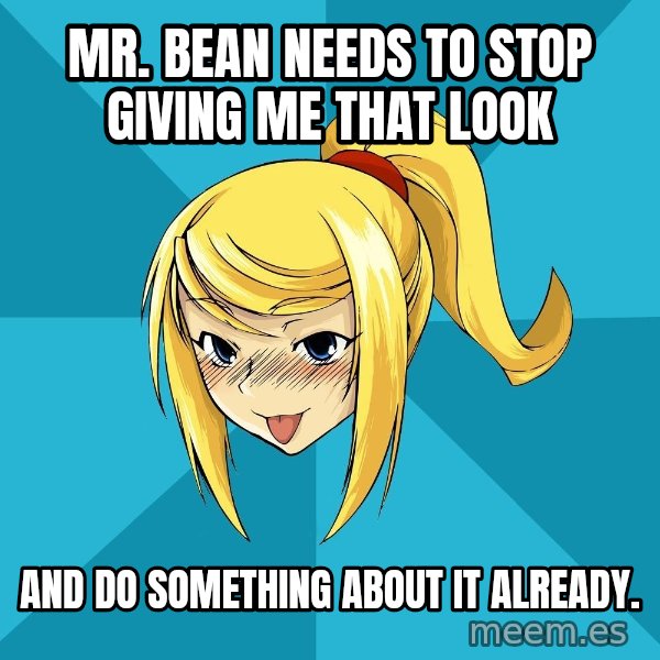 Horney Samus meme: mr. bean needs to stop giving me that look / and do something about it already.