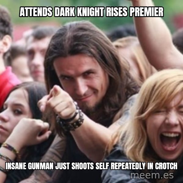 Ridiculously Photogenic Metalhead meme: ATTENDS DARK KNIGHT RISES PREMIER / INSANE GUNMAN JUST SHOOTS SELF REPEATEDLY IN CROTCH