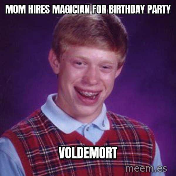 Bad Luck Brian meme: mom hires magician for birthday party / voldemort