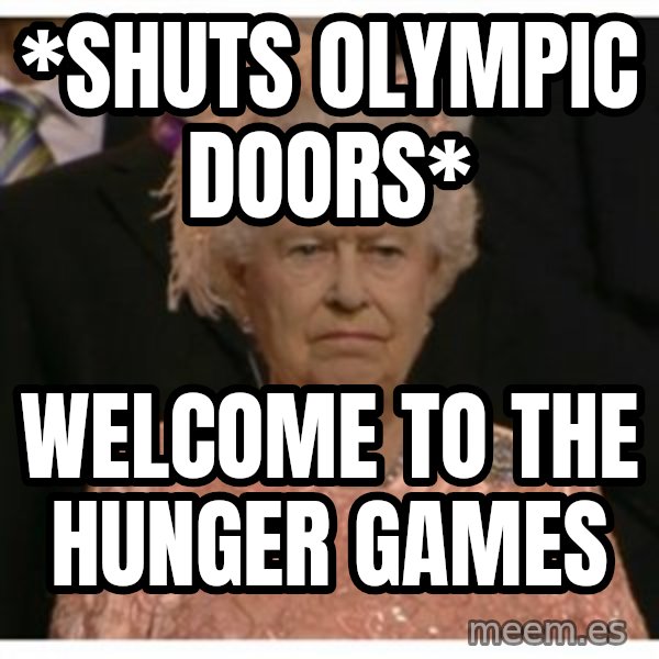 Unimpressed Queen meme: *Shuts Olympic Doors* / welcome to the hunger games