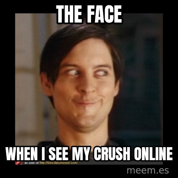 Tobey_Maguire meme: The face / when i see my crush online