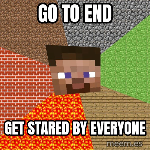 Minecraft Guy meme: Go To End / Get Stared By Everyone