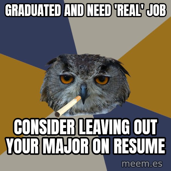 Art Student Owl meme: Graduated and need 'real' job / consider leaving out your major on resume
