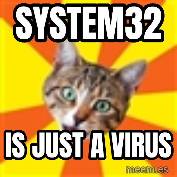 Bad Advice Cat meme: system32 / is just a virus
