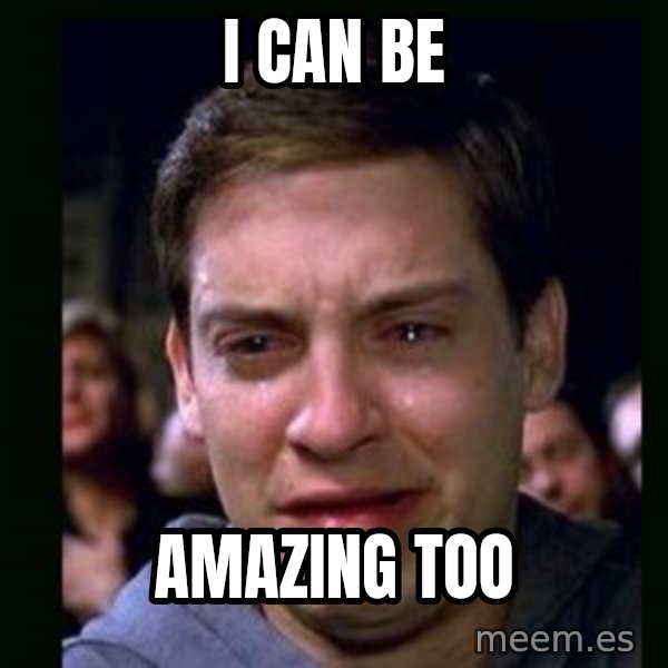 crying peter parker meme: I can be / amazing too