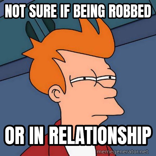 Futurama Fry meme: Not sure if being robbed / or in relationship