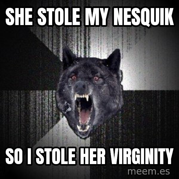 Insanity Wolf meme: SHE STOLE MY NESQUIK / SO I STOLE HER VIRGINITY