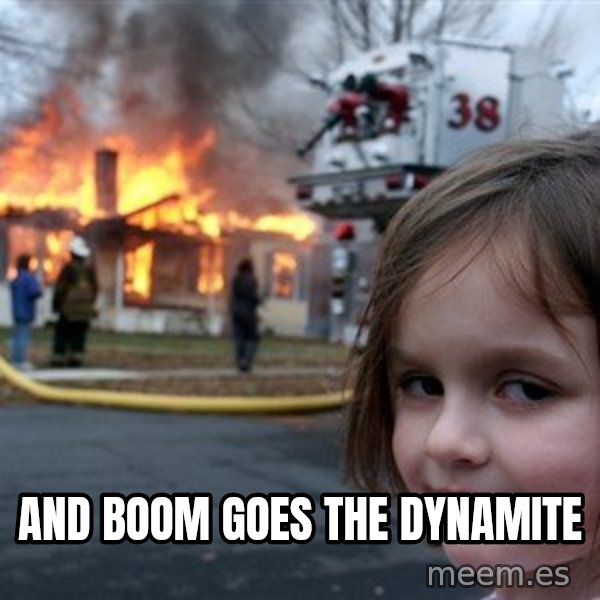 Disaster Girl meme: and boom goes the dynamite