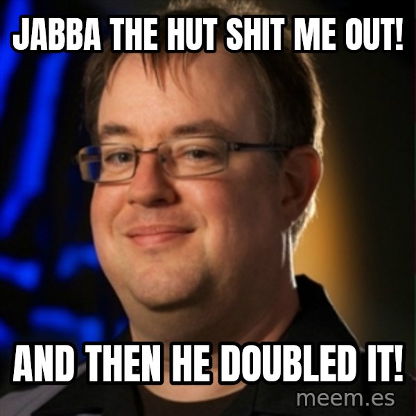 Jay Wilson Diablo 3 meme: Jabba the hut shit me out! / And then he doubled it!