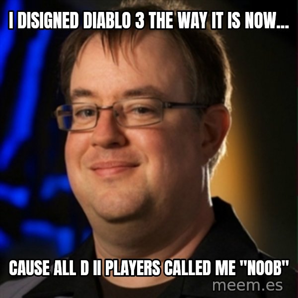 Jay Wilson Diablo 3 meme: I Disigned Diablo 3 the way it is now... / cause all D II Players called me "NOOB"