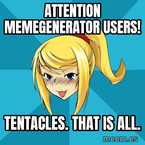 Horney Samus meme: attention memegenerator users! / tentacles.  That is all.