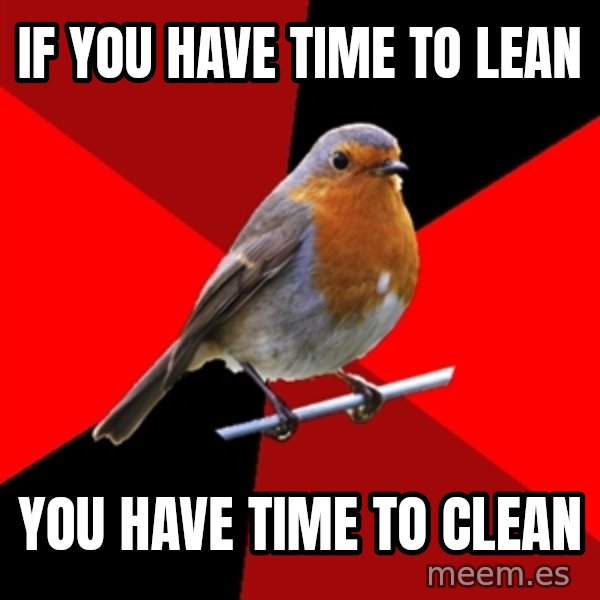 Retail Robin meme: if you have time to lean / you have time to clean