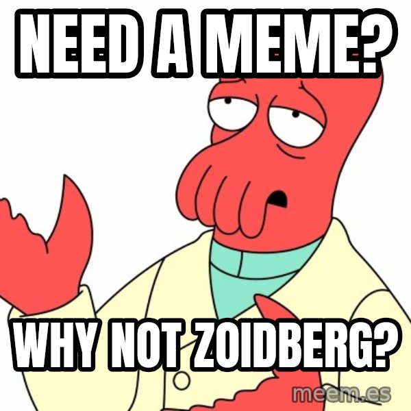 Why not zoidberg? meme: NEED A MEME? / WHY NOT ZOIDBERG?