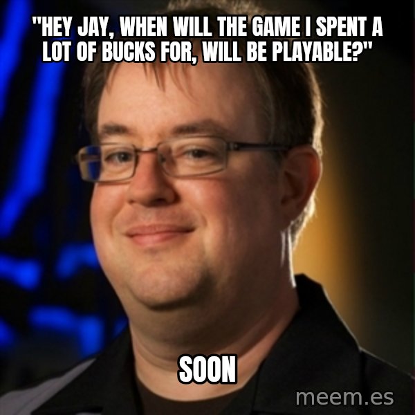 Jay Wilson Diablo 3 meme: "hey jay, when will the game i spent a lot of bucks for, will be playable?" / soon