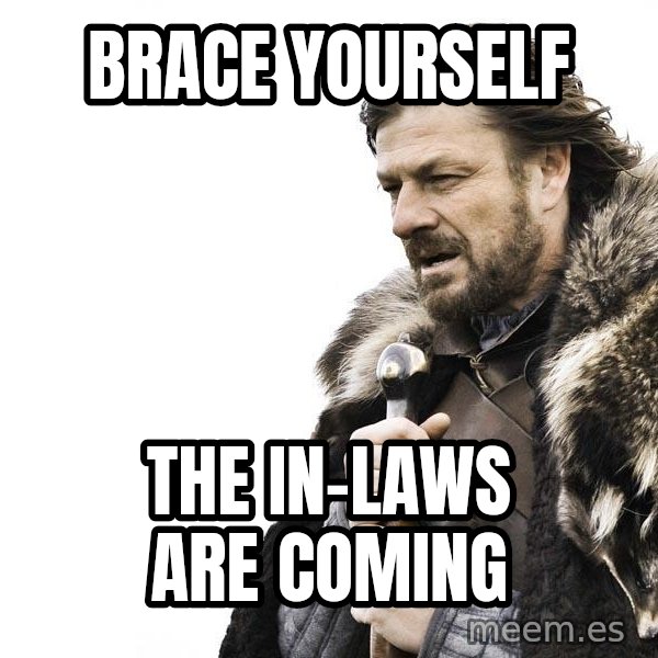 Winter is Coming meme: Brace yourself / the in-laws are coming