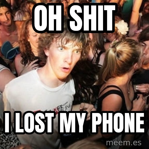 Sudden Realization Ralph meme: oh shit / i lost my phone