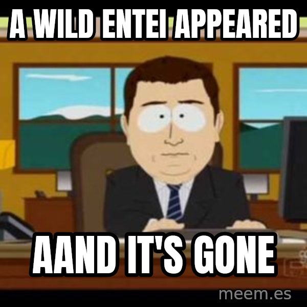 south park aand it's gone meme: A wild entei appeared / aand it's gone