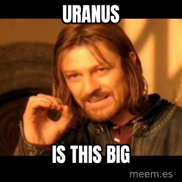Does not simply walk into mordor Boromir  meme: uranus / is this big