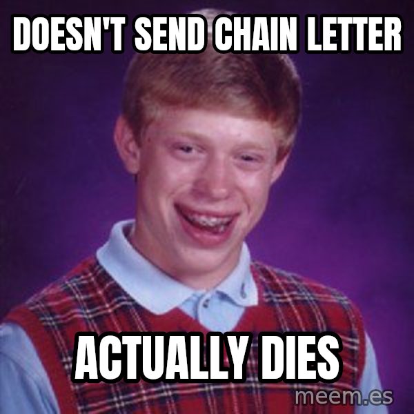 Bad Luck Brian meme: Doesn't send chain letter / actually dies