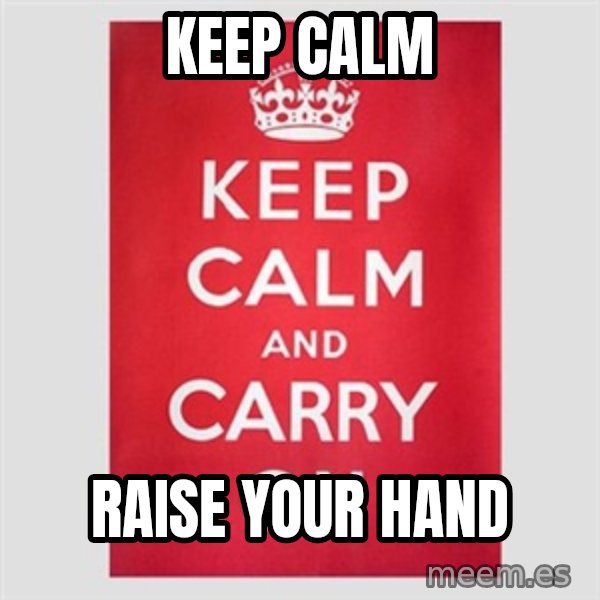 Keep Calm meme: Keep Calm / RAise your hand