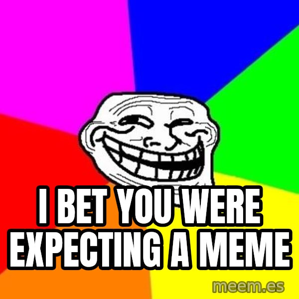 Trollface meme: i bet you were expecting a meme