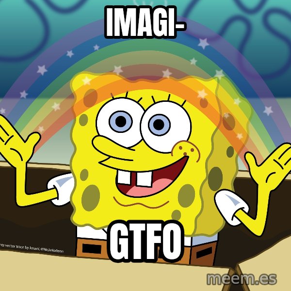 spongebob rainbow meme: Imagi- / Gtfo