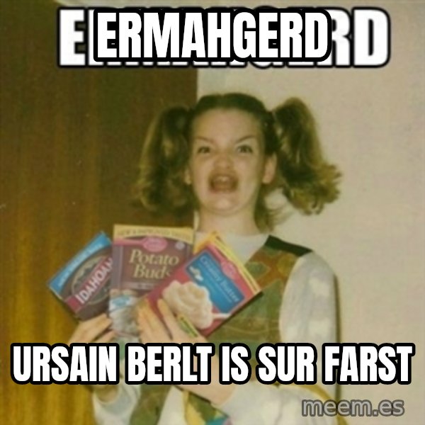 Ermahgerd meme: ermahgerd / URSAIN BERLT IS SUR FARST