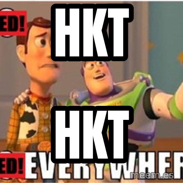 X, X Everywhere  meme: HKT / HKT