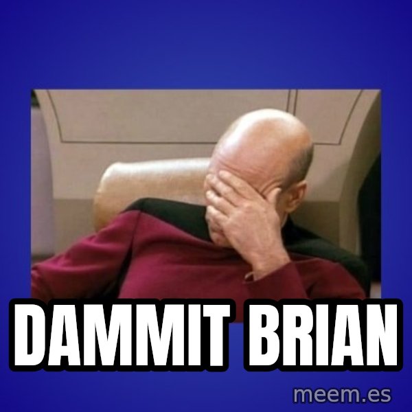 Picard facepalm  meme: dammit brian