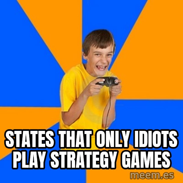 Annoying Gamer Kid meme: sTATES THAT ONLY IDIOTS PLAY STRATEGY GAMES