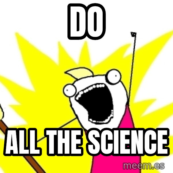 X ALL THE THINGS meme: do / all the science