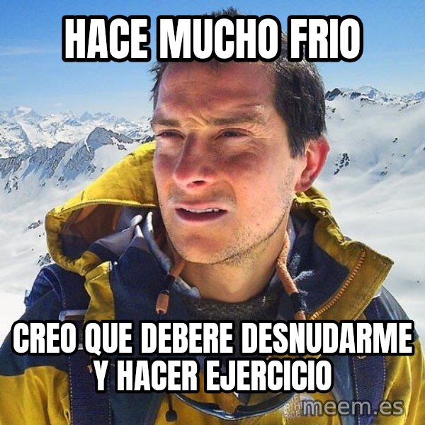 Bear Grylls Loneliness meme: hace mucho frio / creo que debere desnudarme y hacer ejercicio