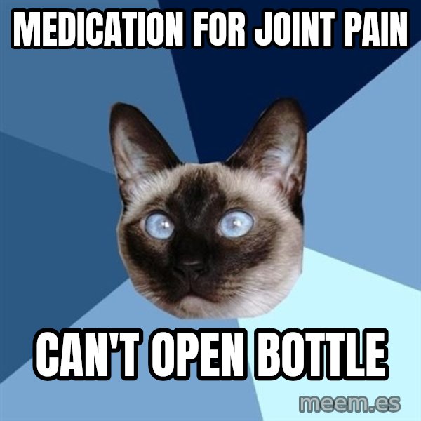 Chronic Illness Cat meme: Medication for joint pain / can't open bottle