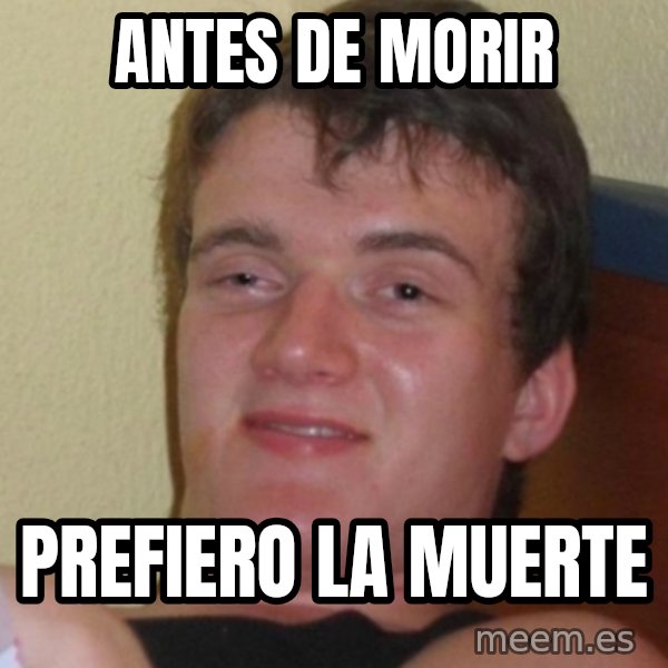 Stoner Stanley meme: antes de morir / prefiero la muerte