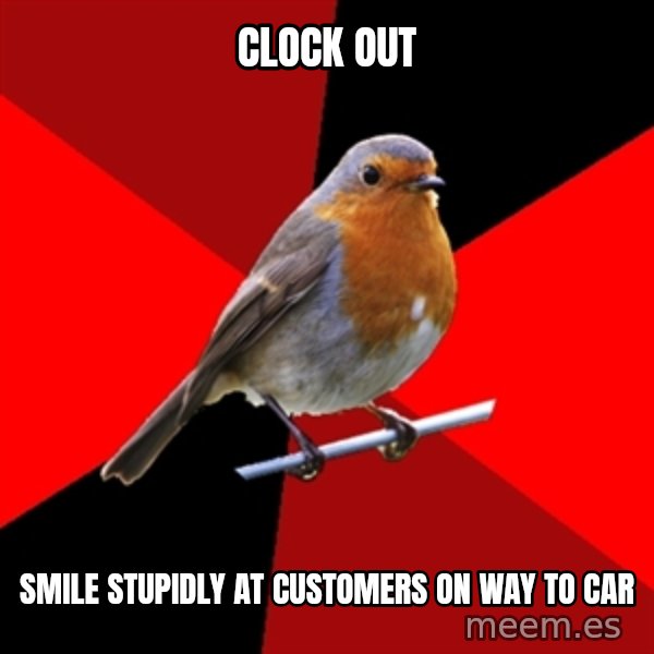 Retail Robin meme: Clock out / smile stupidly at customers on way to car