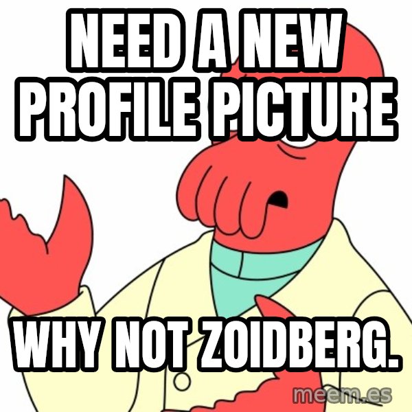 Why not zoidberg? meme: Need a new profile picture / Why not zoidberG.
