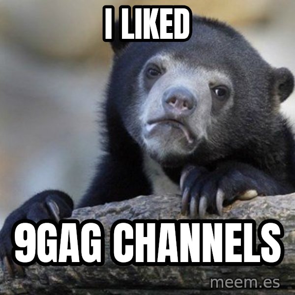 Confession Bear meme: I liked / 9gag Channels