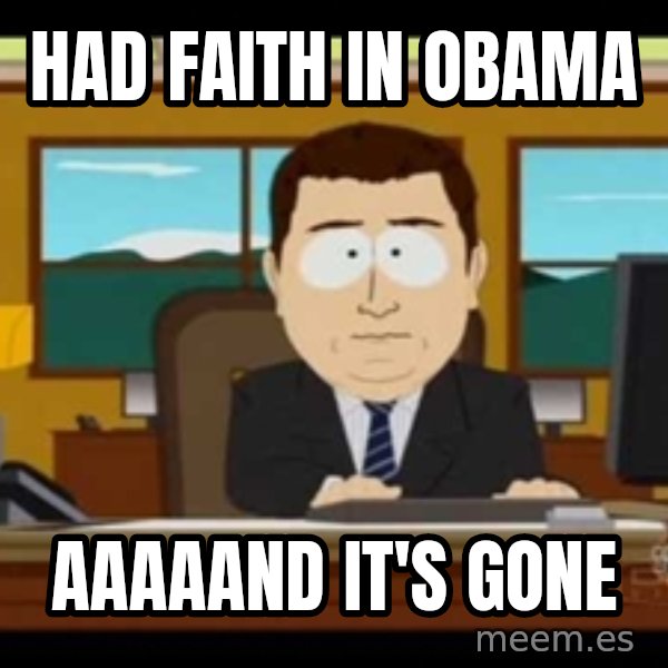 south park aand it's gone meme: had faith in obama / aaaaand it's gone