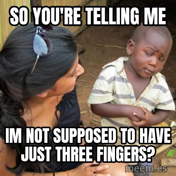 So You're Telling me meme: So you're telling me / Im Not supposed to have just three fingers?